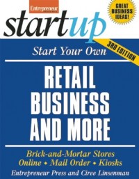 Start Your Own Retail Business and More: Brick-and-Mortar Stores, Online, Mail Order, Kiosks (StartUp Series) 