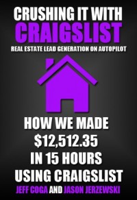 Crushing It With Craigslist: Real Estate Lead Generation on Autopilot: "How We Made 2,512.35 in 15 Hours Using Craigslist"2,512.35 in 15 Hours Using Craigslist" 