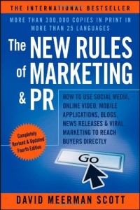 The New Rules of Marketing & PR: How to Use Social Media, Online Video, Mobile Applications, Blogs, News Releases, and Viral Marketing to Reach Buyers Directly 