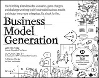 Business Model Generation: A Handbook for Visionaries, Game Changers, and Challengers 