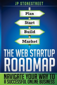 The Web Startup Roadmap: Navigate Your Way to a Successful Online Business 