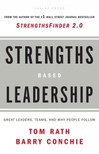 Strengths Based Leadership: Great Leaders, Teams, and Why People Follow 