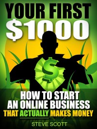Your First 000 - How to Start an Online Business that Actually Makes Money 
