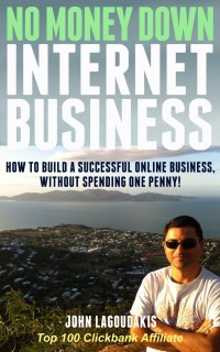 No Money Down Internet Business: How To Build a Successful Online Business Without Spending One Penny! 